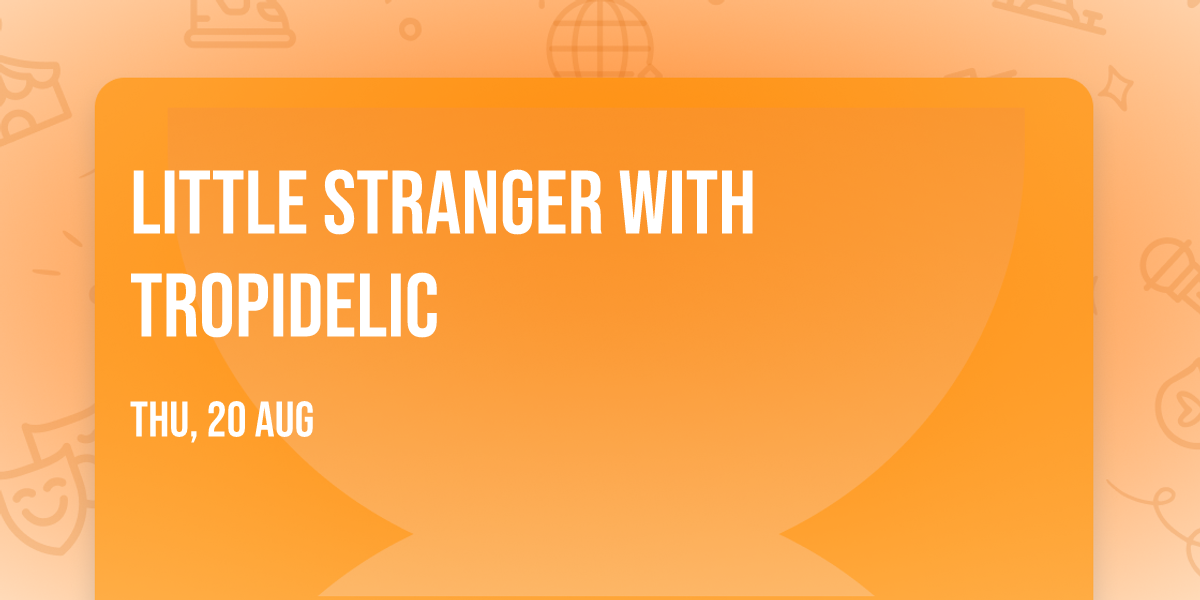 Little Stranger with Tropidelic