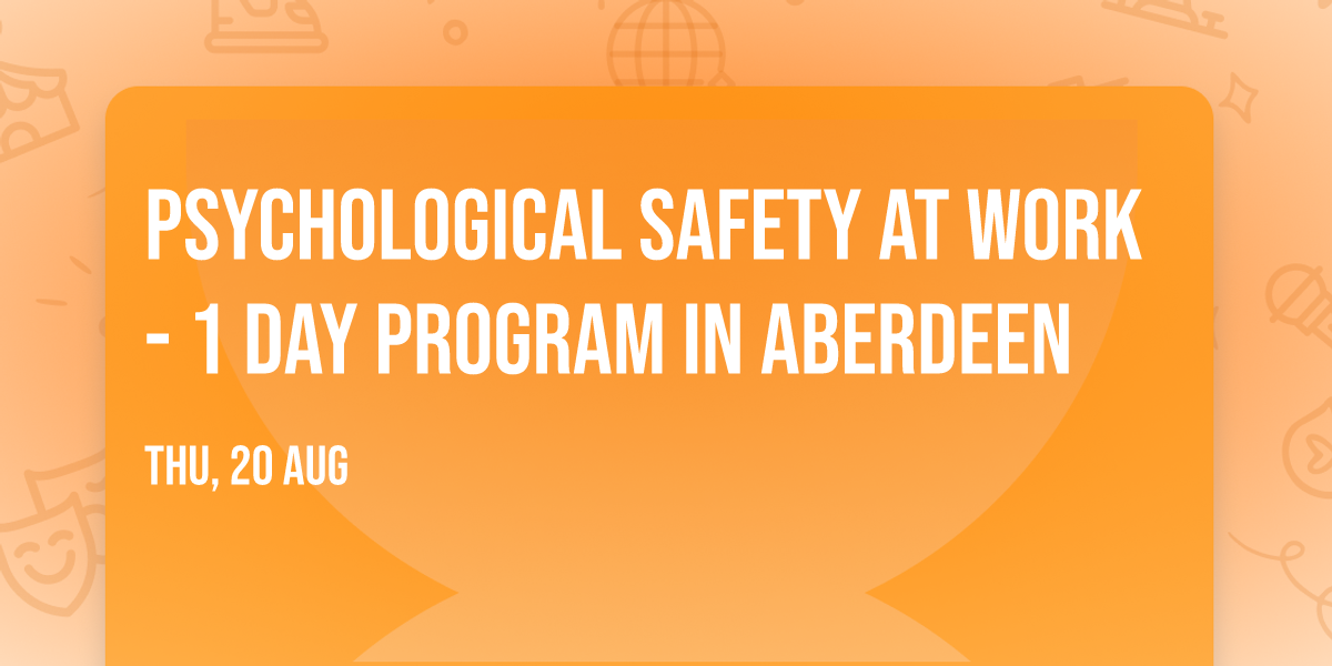 Psychological Safety at Work\u00ae - 1 Day Program in Aberdeen