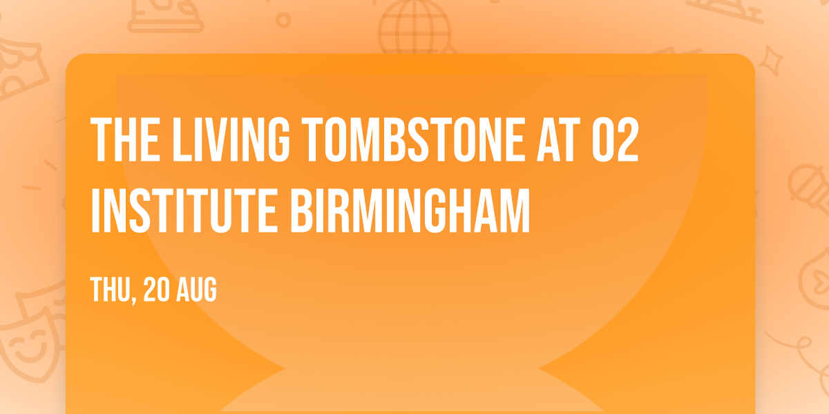 The Living Tombstone at O2 Institute Birmingham