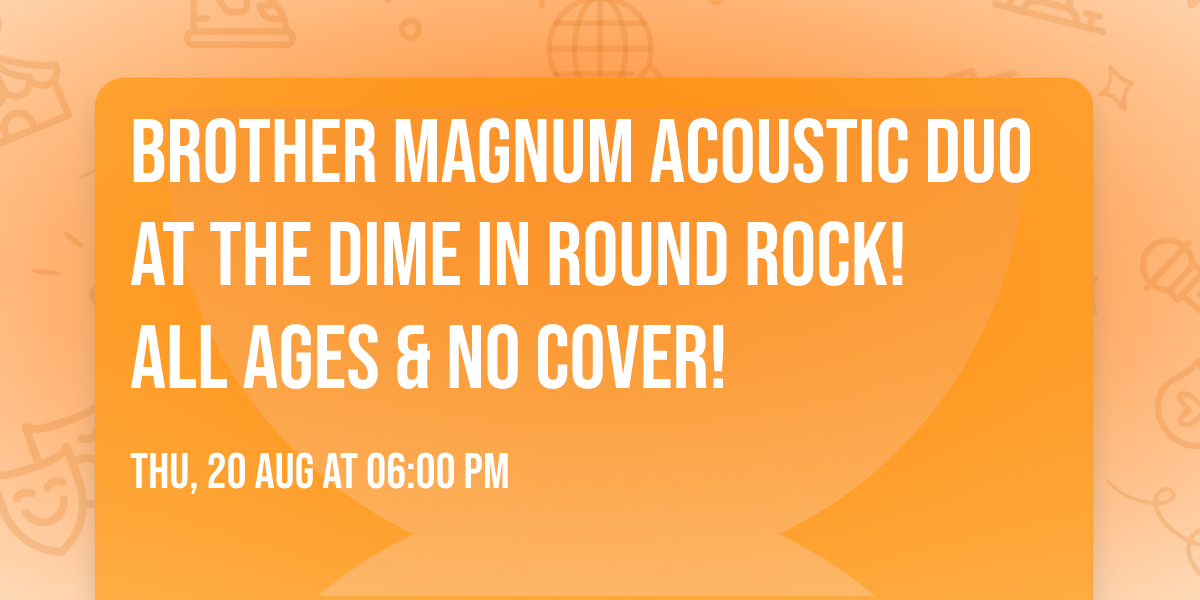 Brother Magnum Acoustic Duo at The Dime in Round Rock! All ages & no cover!