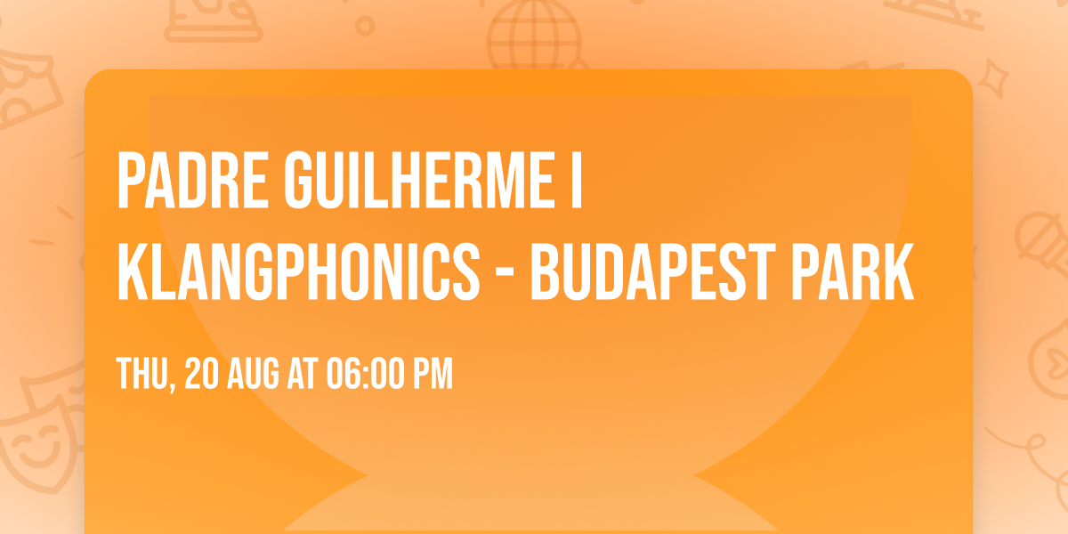 Padre Guilherme I Klangphonics - Budapest Park