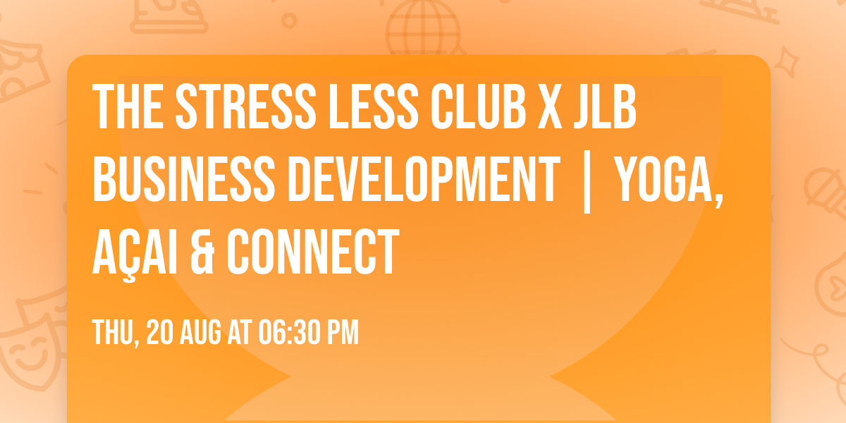 The Stress Less Club x JLB Business Development | Yoga, A\u00e7ai & Connect