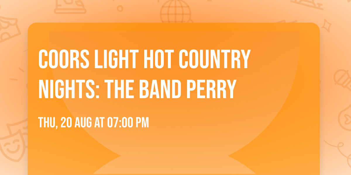 Coors Light Hot Country Nights: The Band Perry