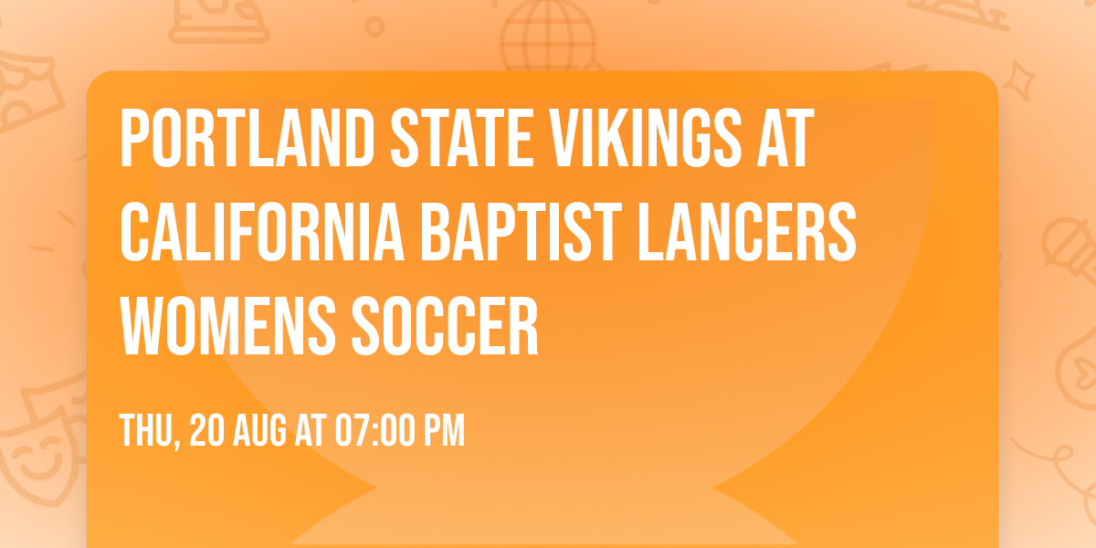 Portland State Vikings at California Baptist Lancers Womens Soccer