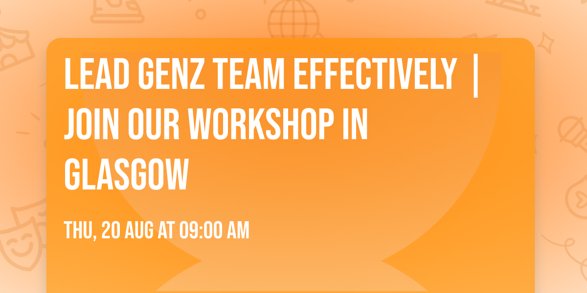 Lead GenZ Team Effectively | Join Our Workshop in Glasgow