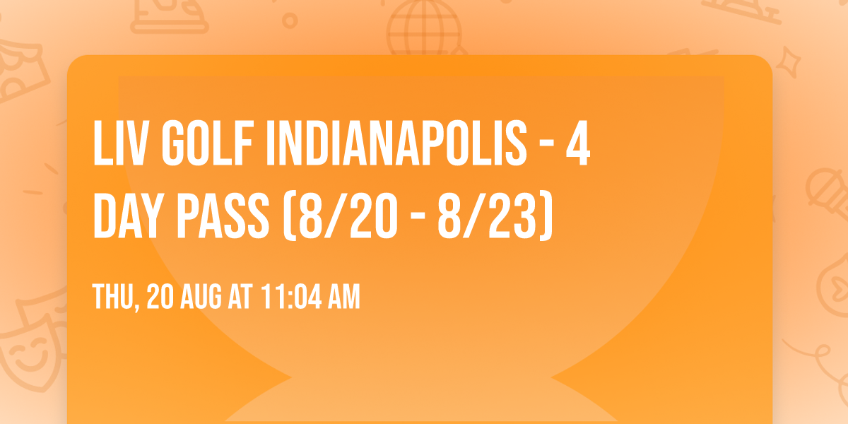 LIV Golf Indianapolis - 4 Day Pass (8\/20 - 8\/23)