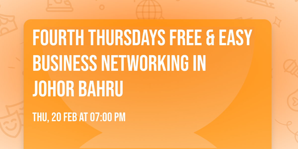 Fourth Thursdays Free & Easy Business Networking in Johor Bahru