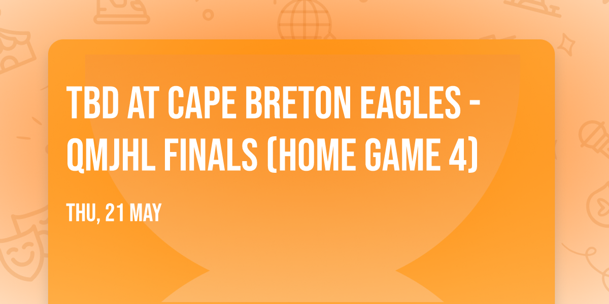 TBD at Cape Breton Eagles - QMJHL Finals (Home Game 4)