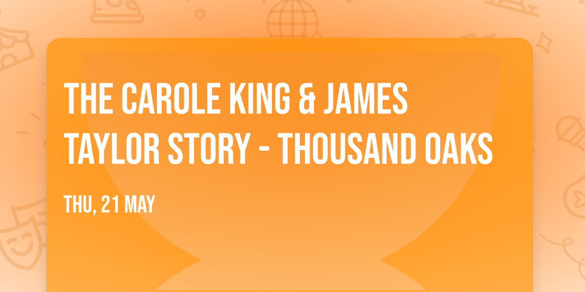 The Carole King & James Taylor Story - Thousand Oaks