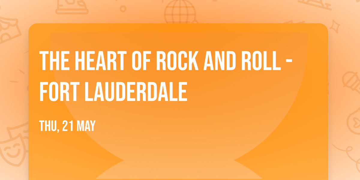The Heart of Rock and Roll - Fort Lauderdale