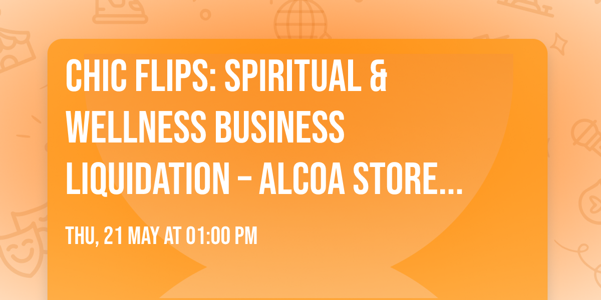 Chic Flips: Spiritual & Wellness Business Liquidation \u2013 Alcoa Store Closing \u2013 Everything Must Go