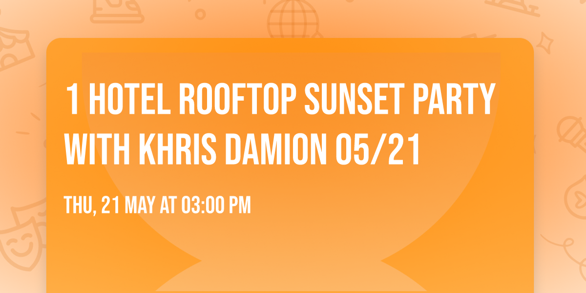 1 Hotel Rooftop Sunset Party with Khris Damion 05\/21