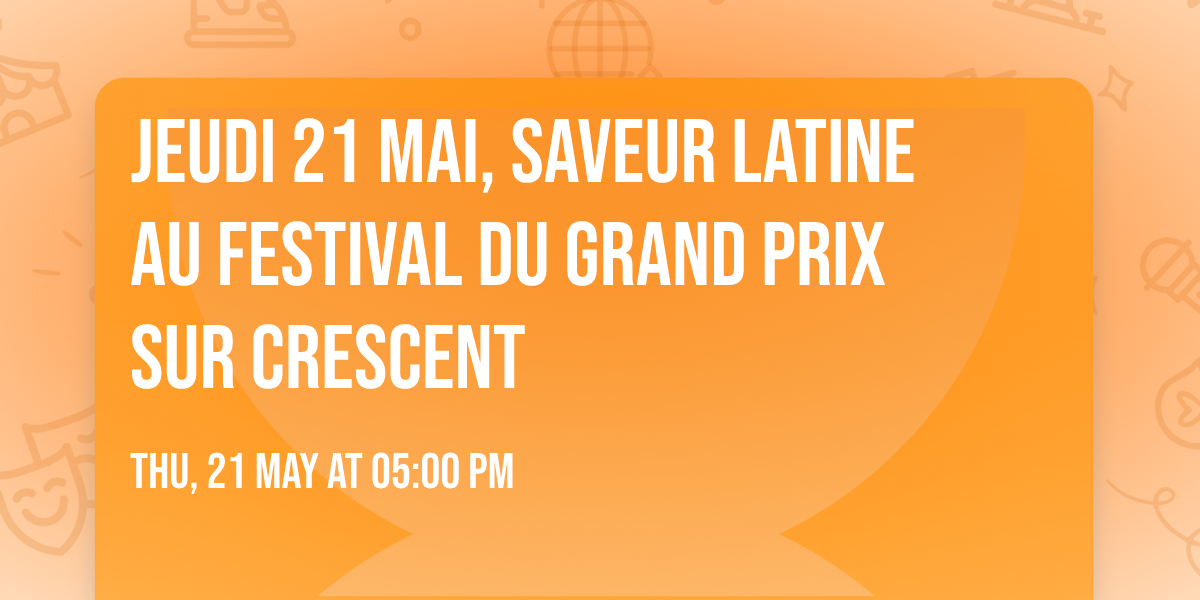 Jeudi 21 mai, Saveur Latine au Festival du Grand Prix sur Crescent