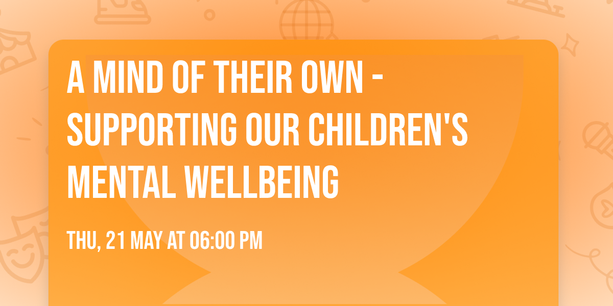 A Mind of Their Own - supporting our children's mental wellbeing