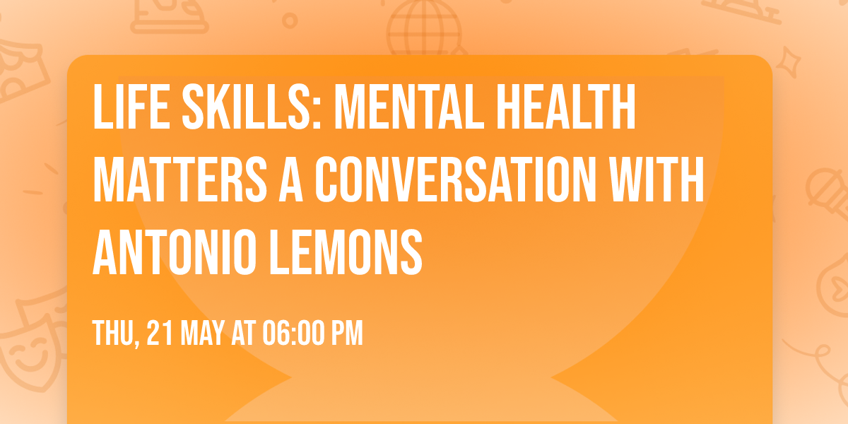Life Skills: Mental Health Matters a Conversation with Antonio Lemons