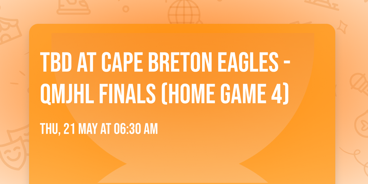 TBD at Cape Breton Eagles - QMJHL Finals (Home Game 4)