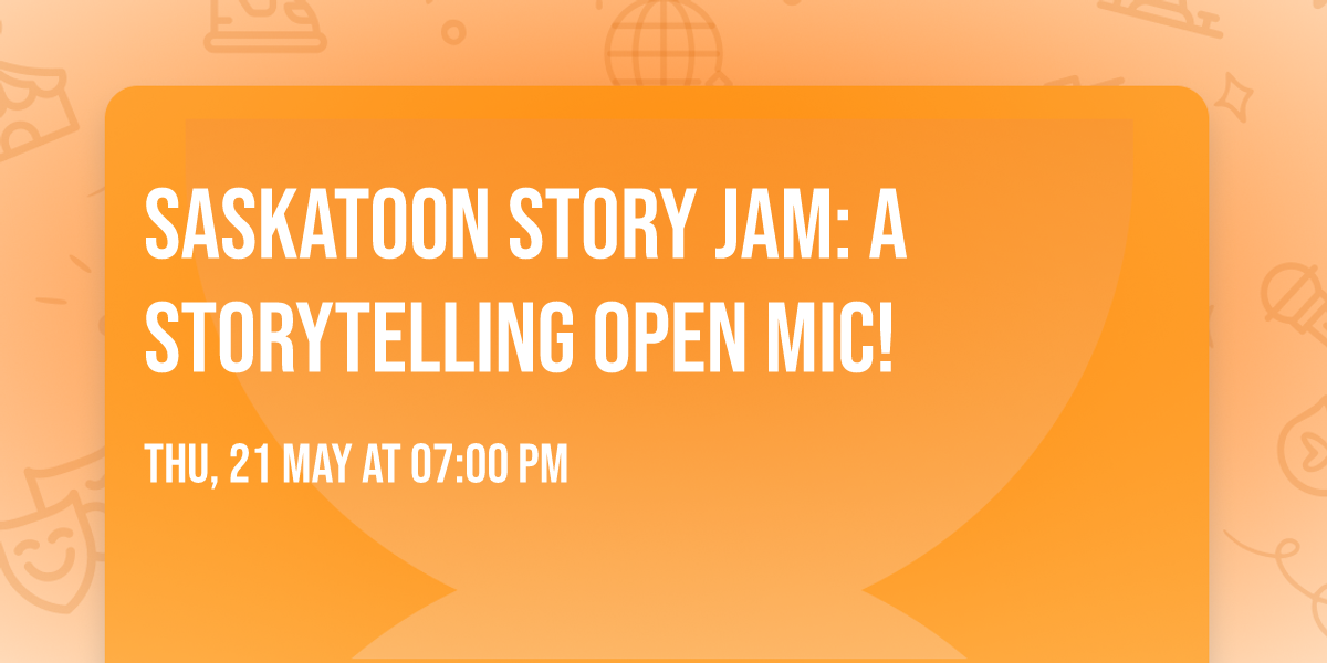 Saskatoon STORY JAM: A Storytelling Open Mic!