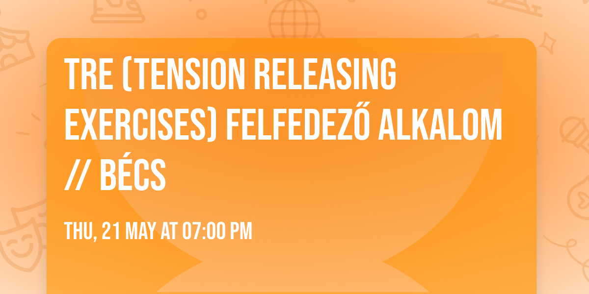 TRE\u00ae (Tension Releasing Exercises) Felfedez\u0151 alkalom \/\/ B\u00c9CS