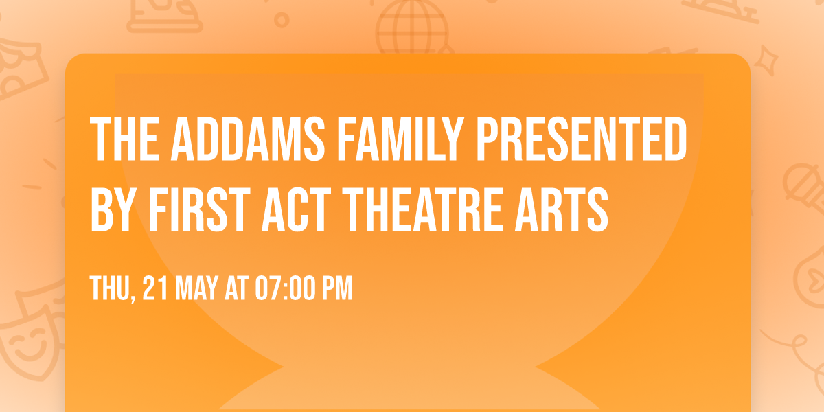 The Addams Family presented by First Act Theatre Arts