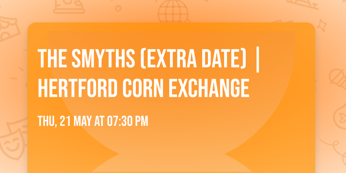 The Smyths (Extra Date) | Hertford Corn Exchange