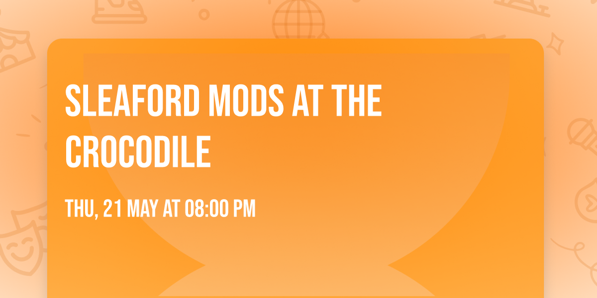 Sleaford Mods at The Crocodile