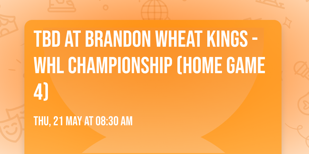 TBD at Brandon Wheat Kings - WHL Championship (Home Game 4)