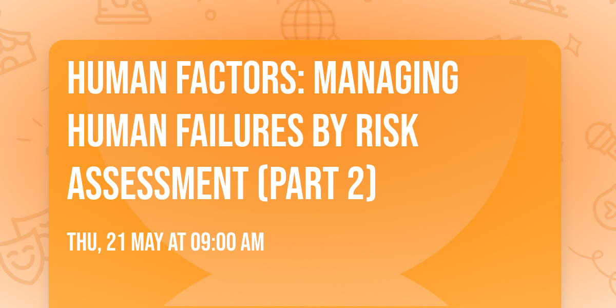 Human Factors: Managing Human Failures by Risk Assessment (Part 2)