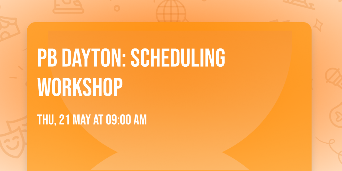 PB Dayton: Scheduling Workshop