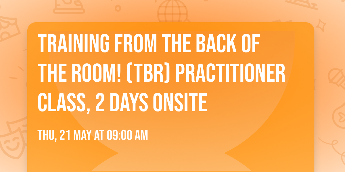 Training from the BACK of the Room! (TBR) Practitioner class, 2 days onsite