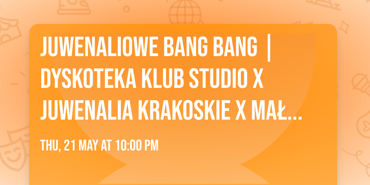 JUWENALIOWE BANG BANG | Dyskoteka Klub Studio x Juwenalia Krakoskie x Ma\u0142opolska