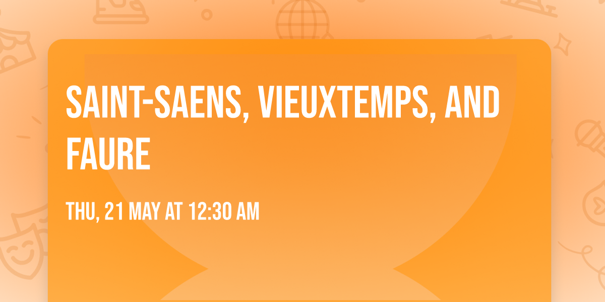 Saint-Saens, Vieuxtemps, and Faure