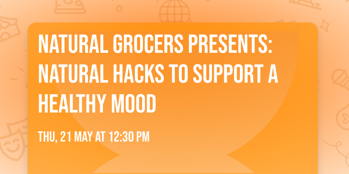 Natural Grocers Presents: Natural Hacks to support a Healthy Mood