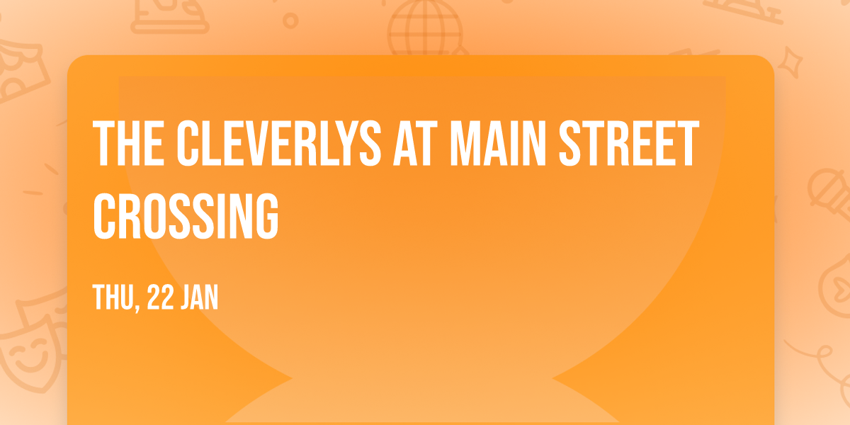 The Cleverlys at Main Street Crossing