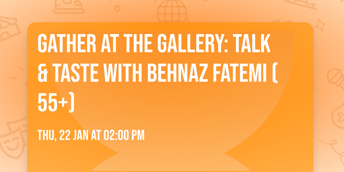 Gather at the Gallery: Talk & Taste with Behnaz Fatemi (55+)