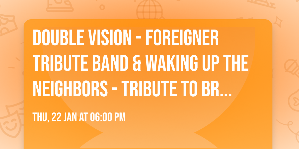 Double Vision - Foreigner Tribute Band & Waking Up The Neighbors - Tribute To Bryan Adams