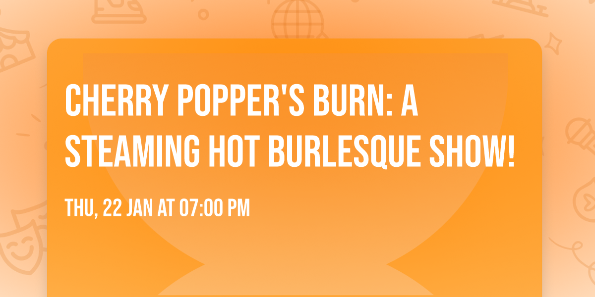 Cherry Popper's Burn: A Steaming Hot Burlesque Show!