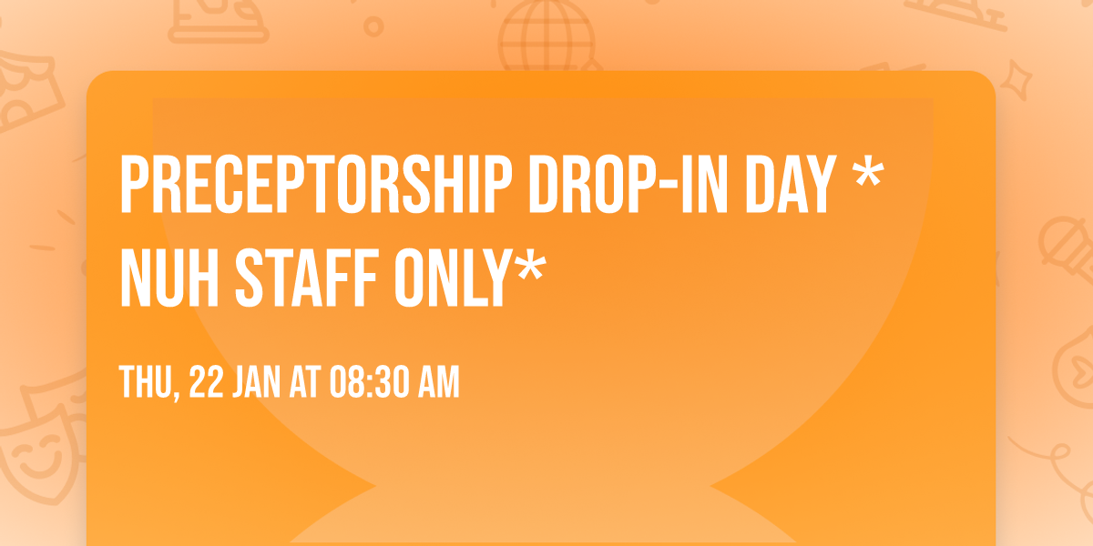 Preceptorship Drop-in Day *NUH staff only*