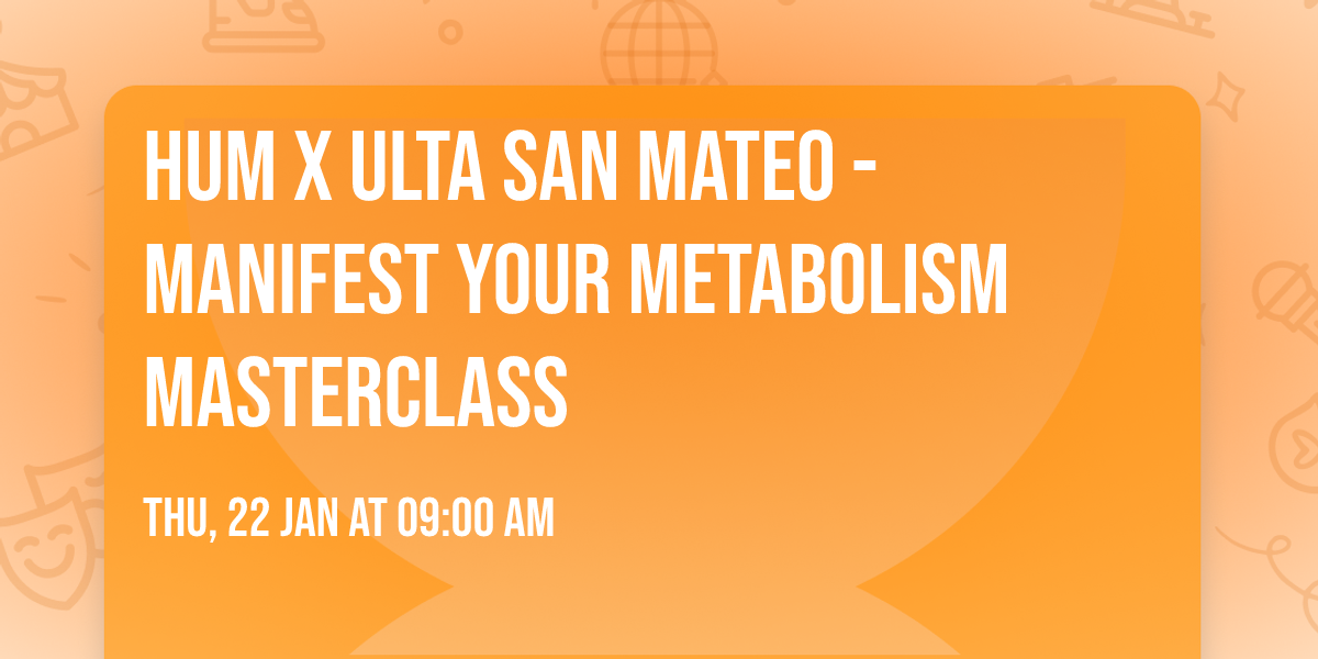 HUM x ULTA San Mateo - MANIFEST YOUR METABOLISM MASTERCLASS