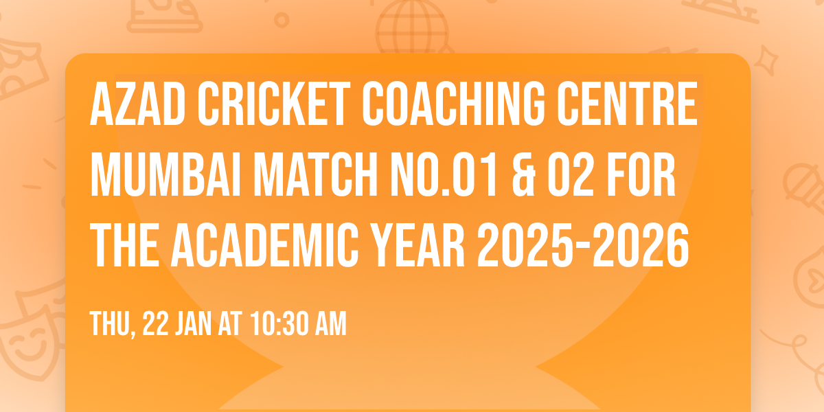 AZAD CRICKET COACHING CENTRE MUMBAI MATCH No.01 & 02 FOR THE ACADEMIC YEAR 2025-2026