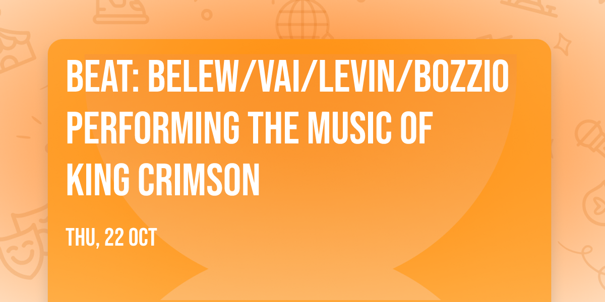 BEAT: Belew\/Vai\/Levin\/Bozzio Performing the Music of KING CRIMSON