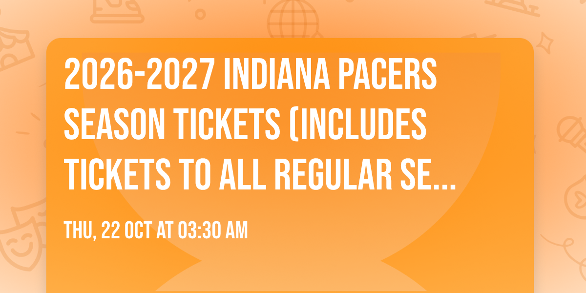 2026-2027 Indiana Pacers Season Tickets (Includes Tickets To All Regular Season Home Games)
