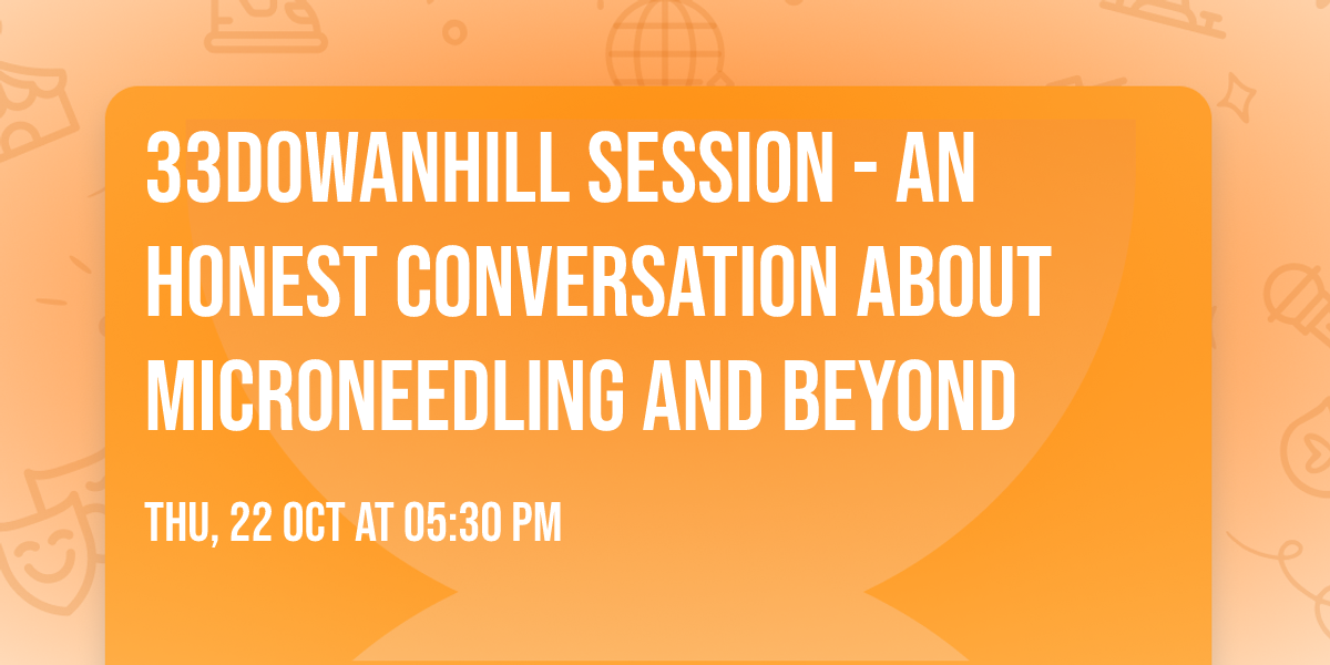 33Dowanhill Session - An honest conversation about microneedling and beyond