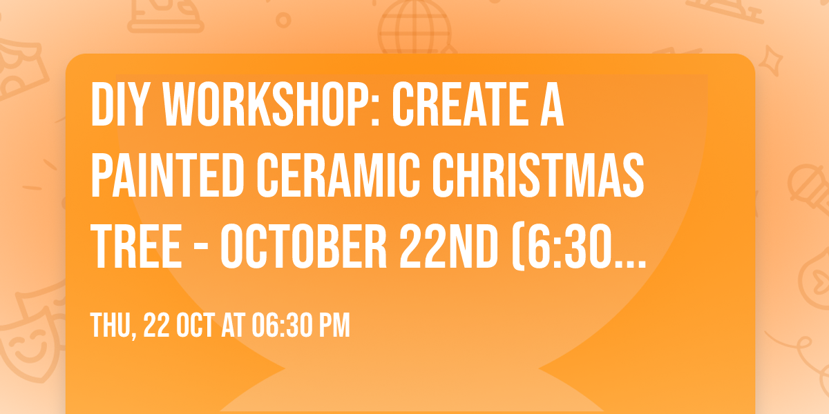 DIY Workshop: Create a Painted Ceramic Christmas Tree - October 22nd (6:30pm-8:30pm)