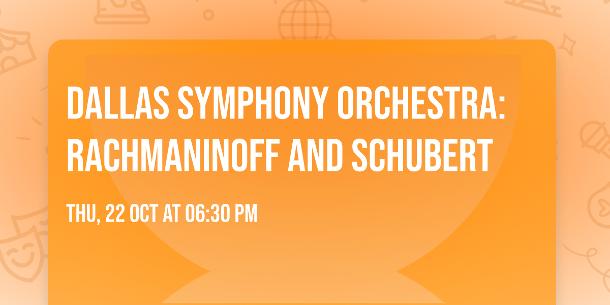 Dallas Symphony Orchestra: Rachmaninoff and Schubert