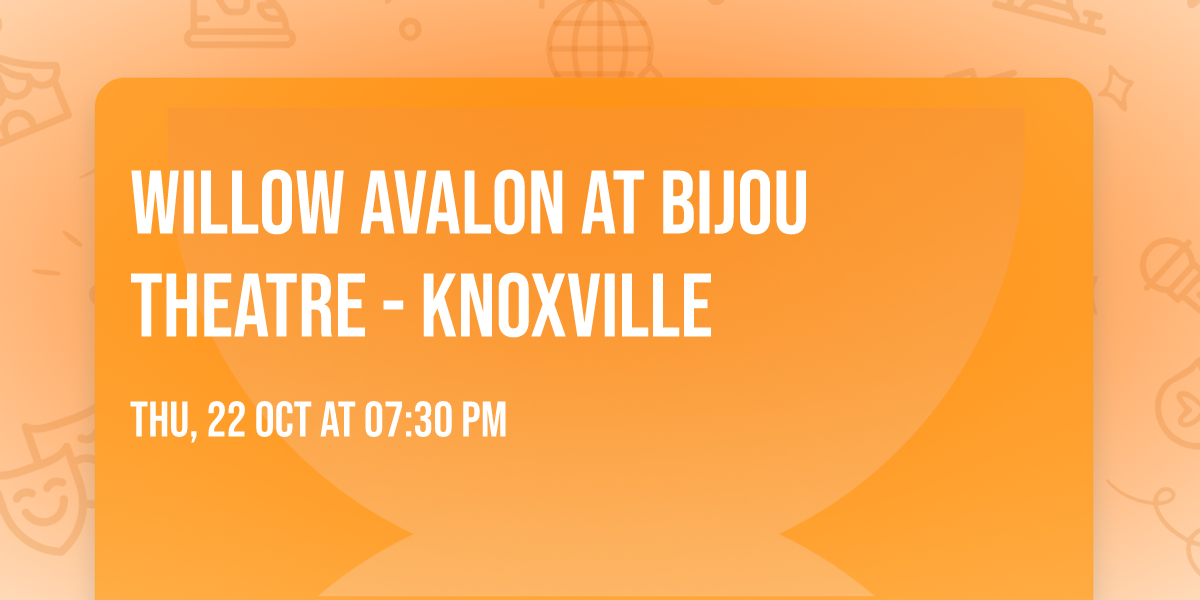 Willow Avalon at Bijou Theatre - Knoxville