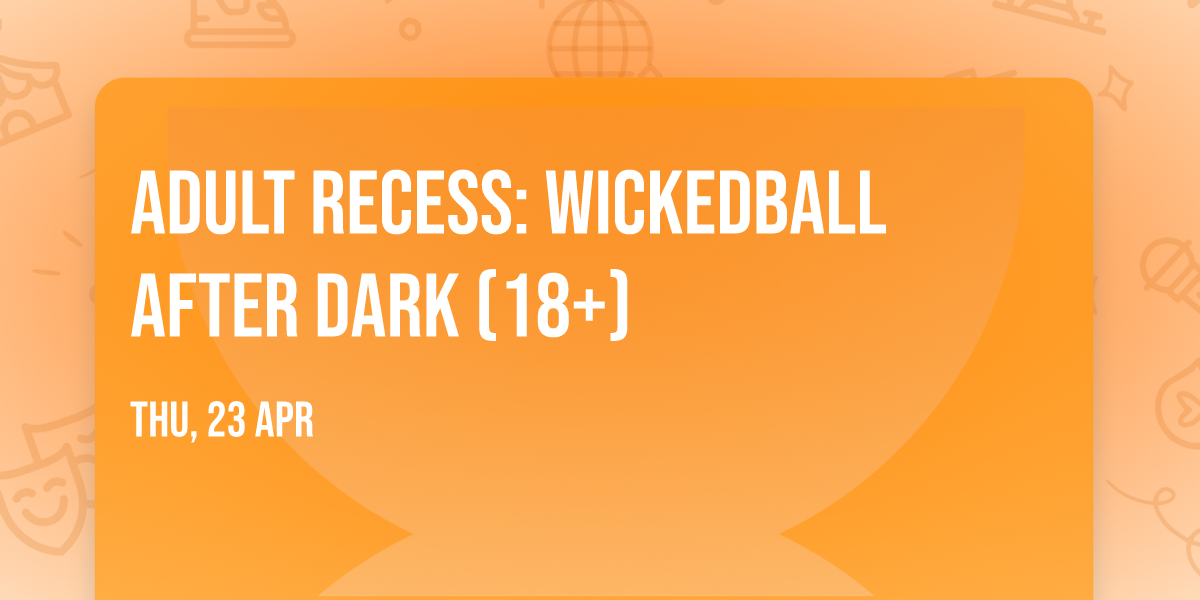 Adult Recess: WickedBall After Dark (18+)