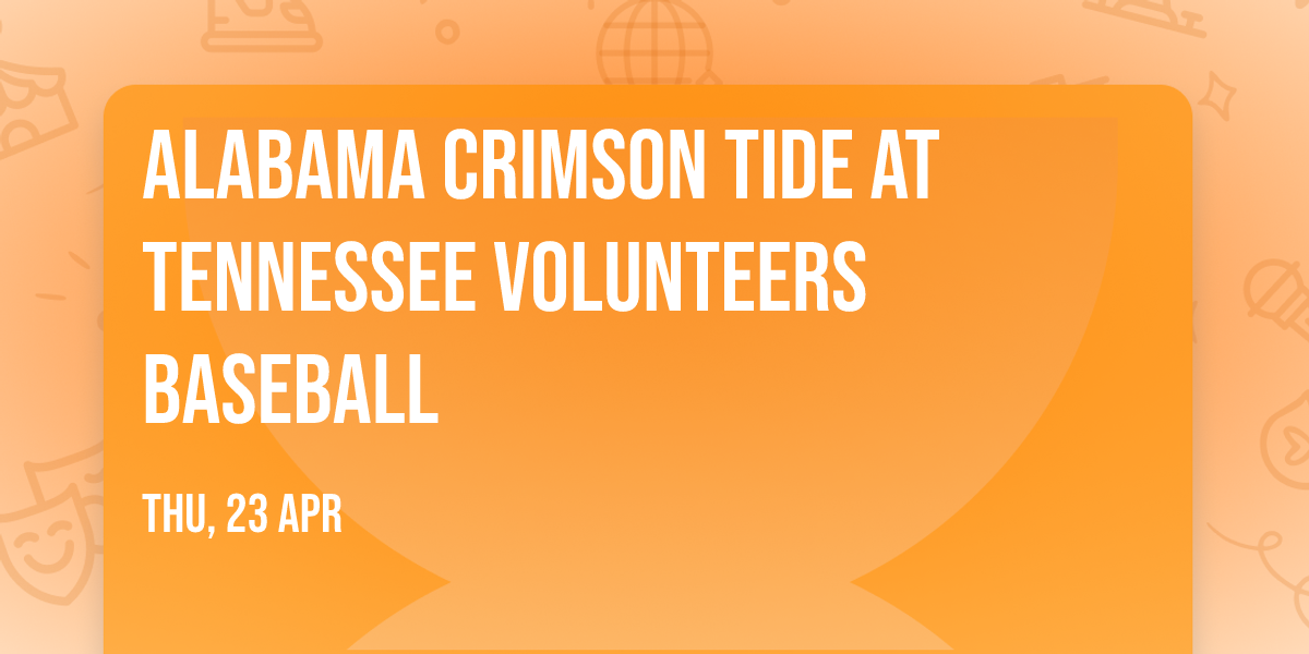 Alabama Crimson Tide at Tennessee Volunteers Baseball