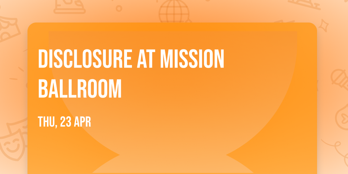 Disclosure at Mission Ballroom