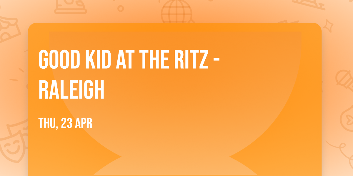 Good Kid at The Ritz - Raleigh