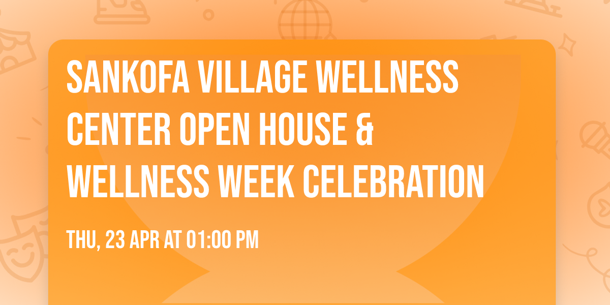 Sankofa Village Wellness Center Open House &  Wellness Week Celebration